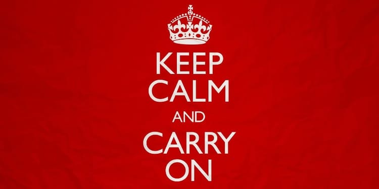 Keep calm and carry on